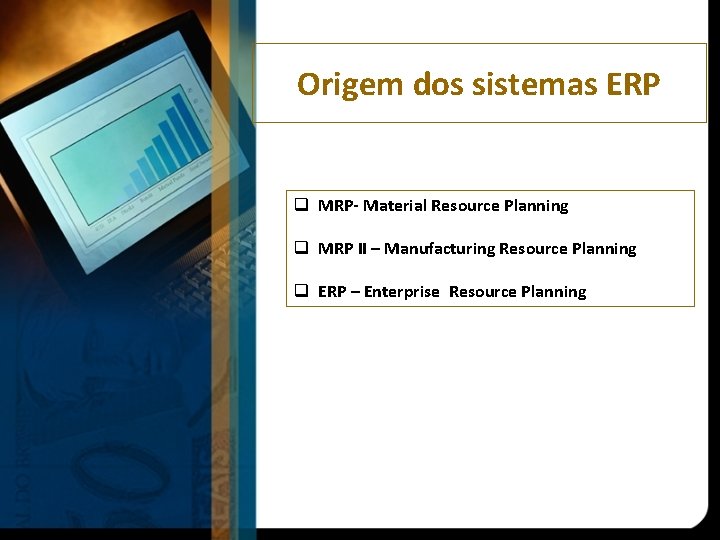 Origem dos sistemas ERP q MRP- Material Resource Planning q MRP II – Manufacturing