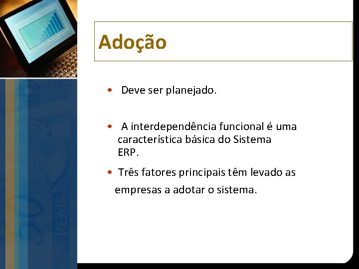 Adoção • Deve ser planejado. • A interdependência funcional é uma característica básica do