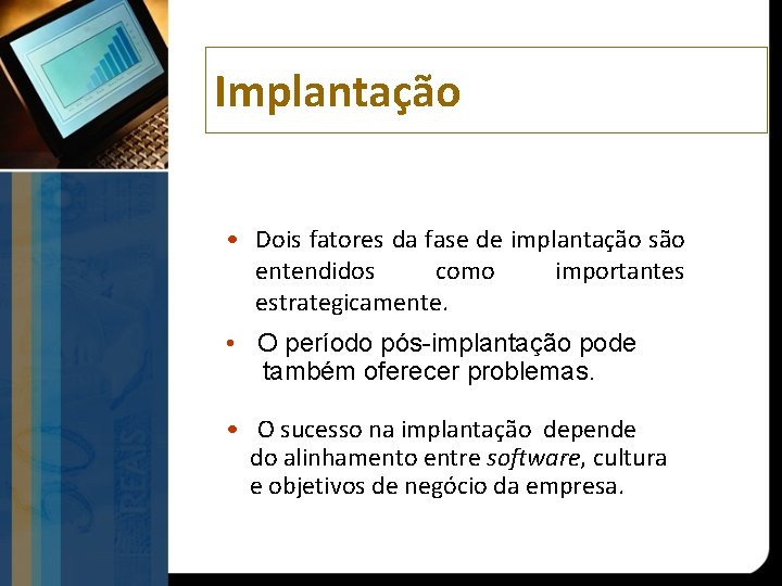 Implantação • Dois fatores da fase de implantação são entendidos como importantes estrategicamente. •