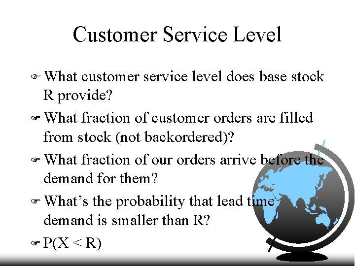 Customer Service Level F What customer service level does base stock R provide? F
