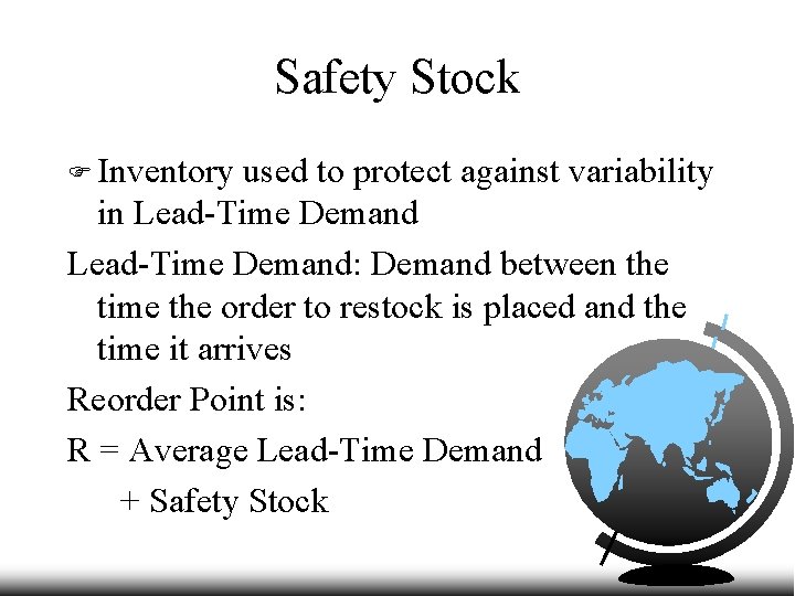 Safety Stock F Inventory used to protect against variability in Lead-Time Demand: Demand between
