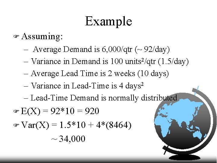 Example F Assuming: – Average Demand is 6, 000/qtr (~ 92/day) – Variance in