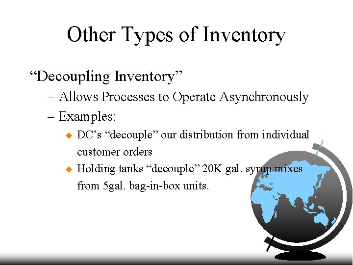 Other Types of Inventory “Decoupling Inventory” – Allows Processes to Operate Asynchronously – Examples: