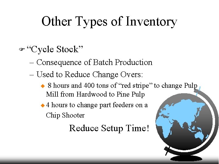 Other Types of Inventory F “Cycle Stock” – Consequence of Batch Production – Used