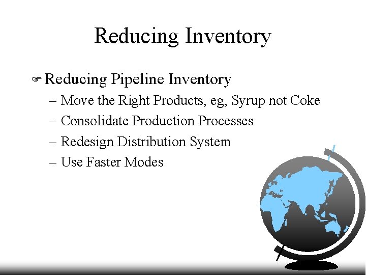 Reducing Inventory F Reducing Pipeline Inventory – Move the Right Products, eg, Syrup not