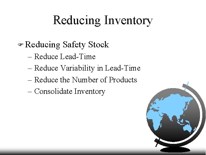 Reducing Inventory F Reducing Safety Stock – Reduce Lead-Time – Reduce Variability in Lead-Time