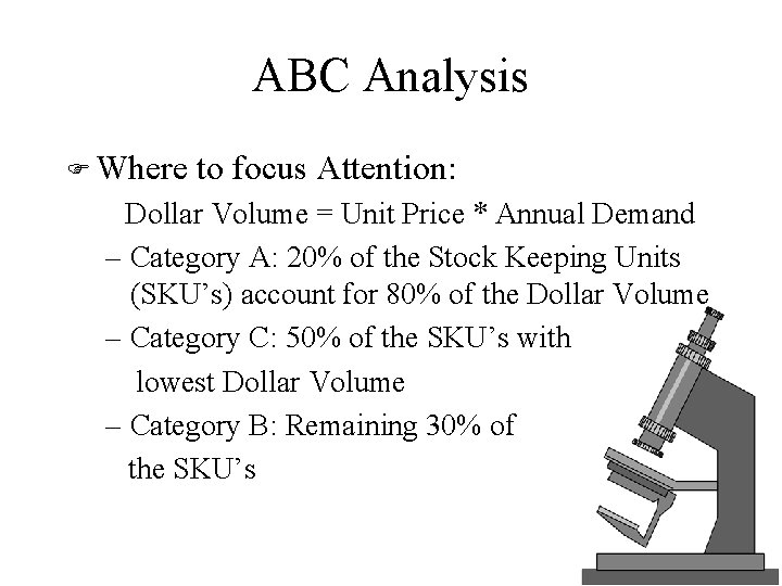 ABC Analysis F Where to focus Attention: Dollar Volume = Unit Price * Annual