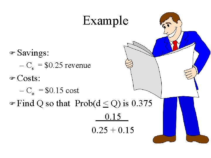 Example F Savings: – Cs = $0. 25 revenue F Costs: – Co =