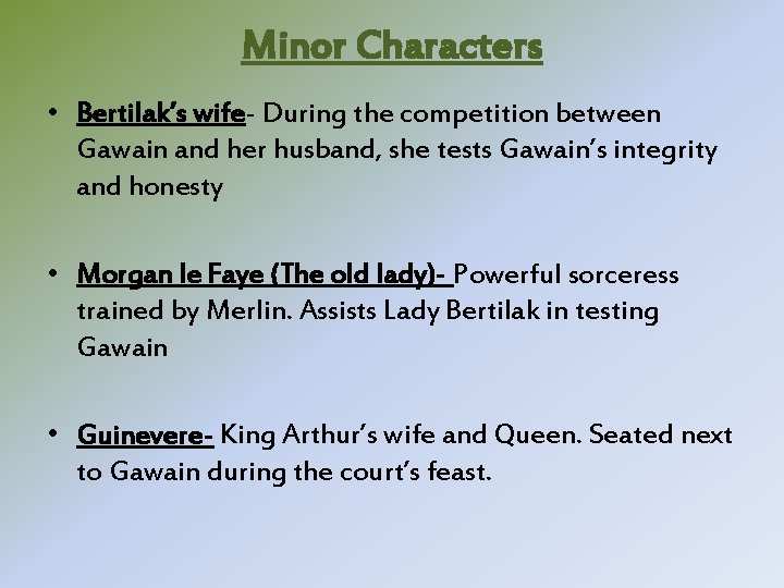 Minor Characters • Bertilak’s wife- During the competition between Gawain and her husband, she Minor Characters • Bertilak’s wife- During the competition between Gawain and her husband, she