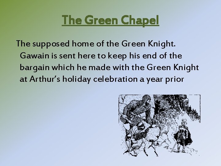 The Green Chapel The supposed home of the Green Knight. Gawain is sent here The Green Chapel The supposed home of the Green Knight. Gawain is sent here