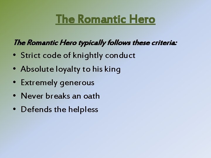 The Romantic Hero typically follows these criteria: • • • Strict code of knightly The Romantic Hero typically follows these criteria: • • • Strict code of knightly