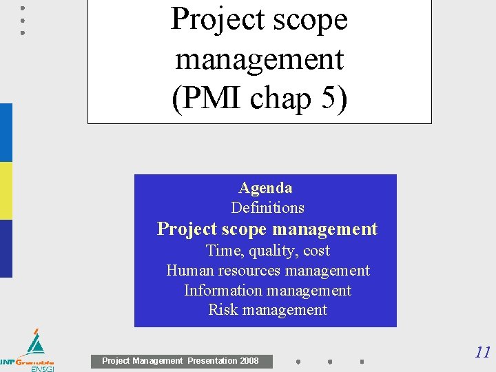 Project scope management (PMI chap 5) Agenda Definitions Project scope management Time, quality, cost