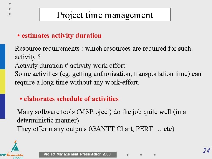 Project time management • estimates activity duration Resource requirements : which resources are required