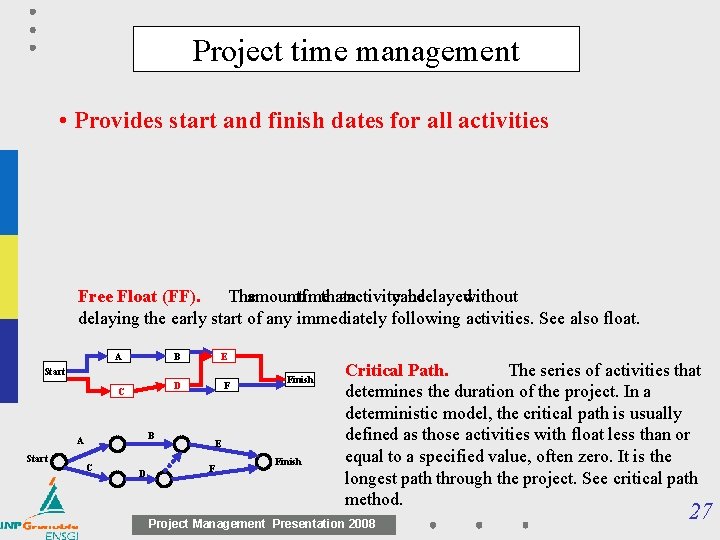 Project time management • Provides start and finish dates for all activities Free Float