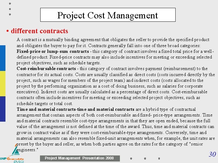 Project Cost Management • different contracts A contract is a mutually binding agreement that