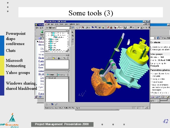 Some tools (3) Powerpoint diapo conférence Chats Microsoft Netmeeting Yahoo groups Windows sharing, shared Some tools (3) Powerpoint diapo conférence Chats Microsoft Netmeeting Yahoo groups Windows sharing, shared