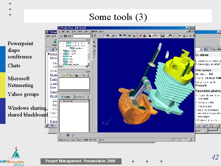 Some tools (3) Powerpoint diapo conférence Chats Microsoft Netmeeting Yahoo groups Windows sharing, shared