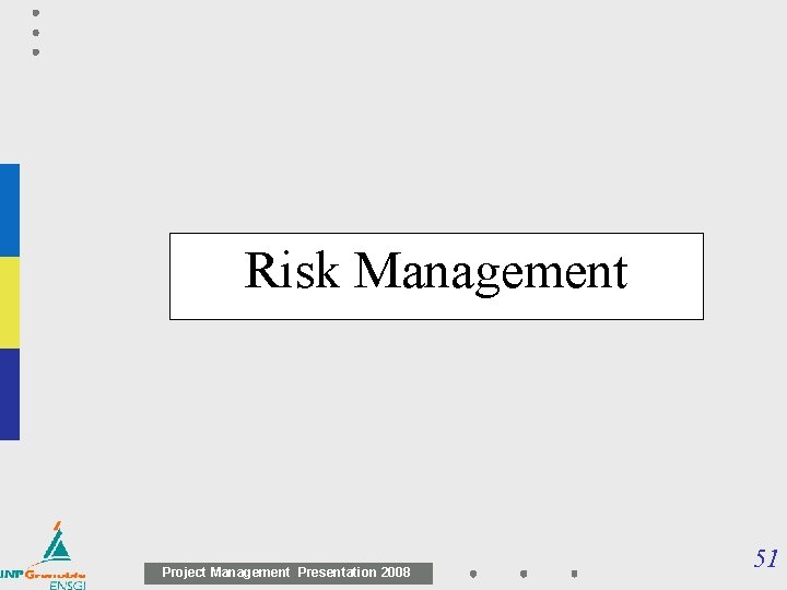 Risk Management Project Management Presentation 2008 51 Risk Management Project Management Presentation 2008 51