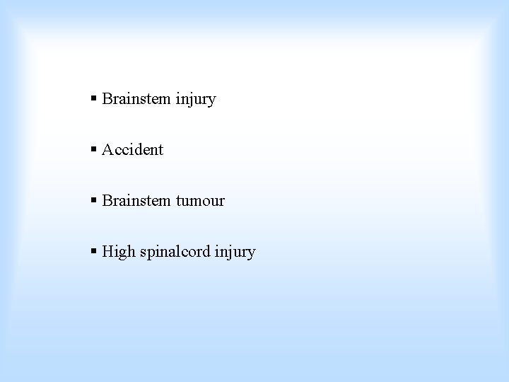 § Brainstem injury § Accident § Brainstem tumour § High spinalcord injury 