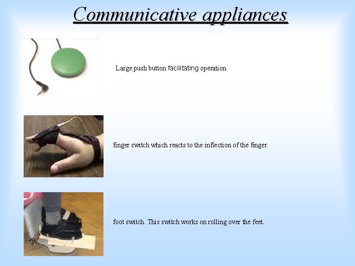 Communicative appliances Large push button facilitating operation. finger switch which reacts to the inflection