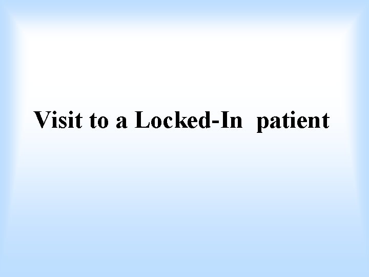 Visit to a Locked-In patient 
