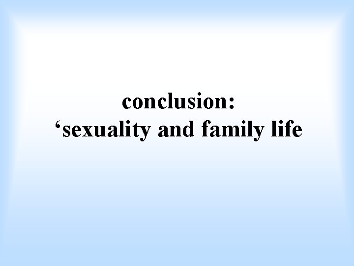conclusion: ‘sexuality and family life 
