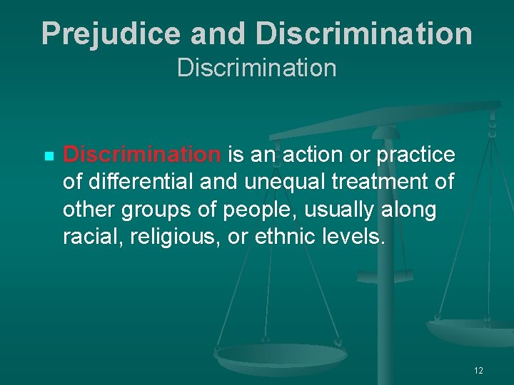 Prejudice and Discrimination n Discrimination is an action or practice of differential and unequal
