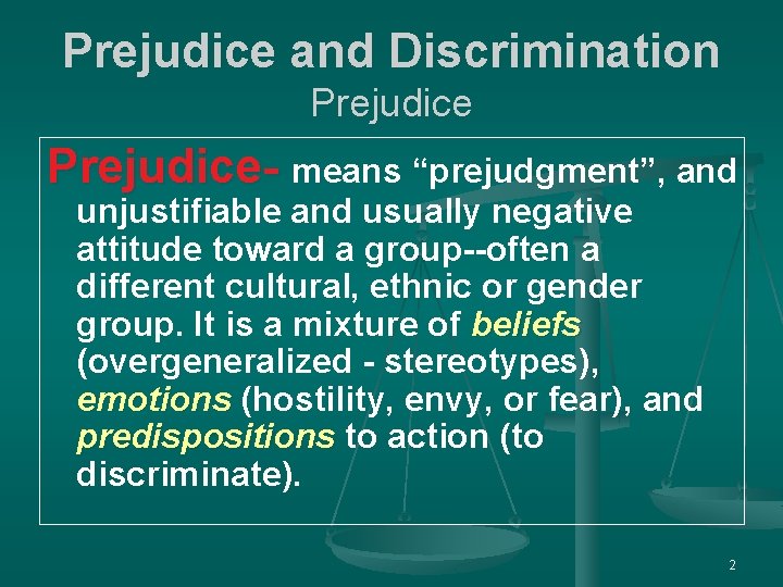 Prejudice and Discrimination Prejudice- means “prejudgment”, and unjustifiable and usually negative attitude toward a