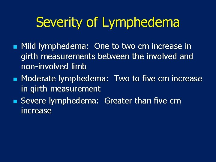 Severity of Lymphedema n n n Mild lymphedema: One to two cm increase in