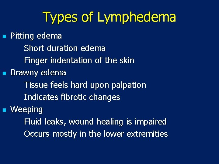 Types of Lymphedema n n n Pitting edema Short duration edema Finger indentation of