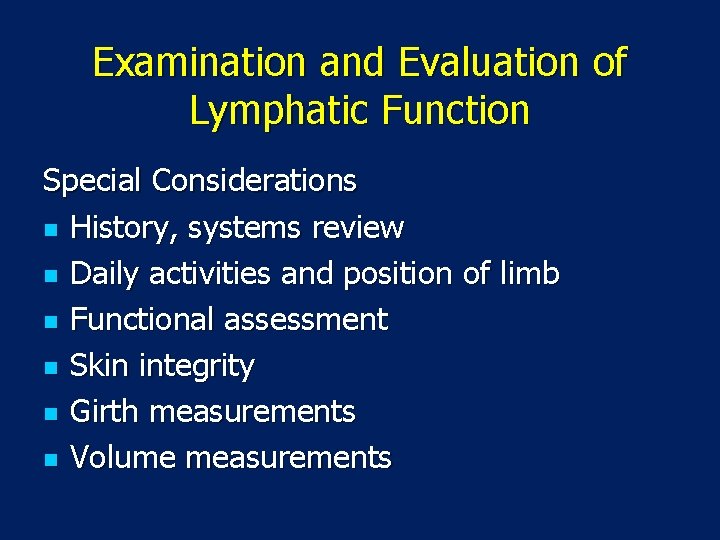 Examination and Evaluation of Lymphatic Function Special Considerations n History, systems review n Daily