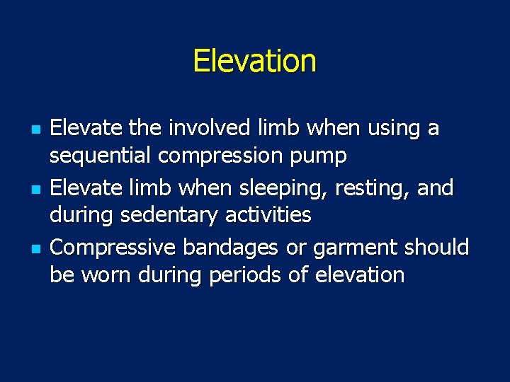 Elevation n Elevate the involved limb when using a sequential compression pump Elevate limb