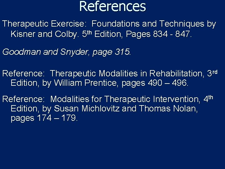 References Therapeutic Exercise: Foundations and Techniques by Kisner and Colby. 5 th Edition, Pages