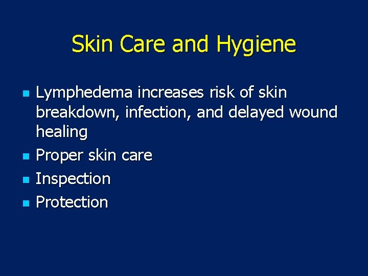 Skin Care and Hygiene n n Lymphedema increases risk of skin breakdown, infection, and