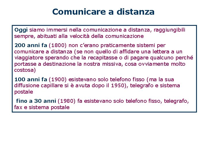 Comunicare a distanza Oggi siamo immersi nella comunicazione a distanza, raggiungibili sempre, abituati alla