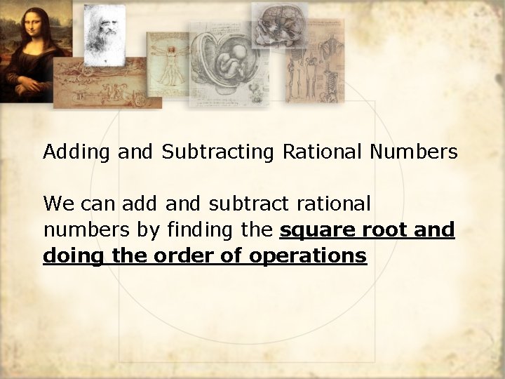 Adding and Subtracting Rational Numbers We can add and subtract rational numbers by finding