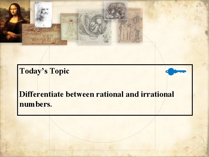 Today’s Topic Differentiate between rational and irrational numbers. 