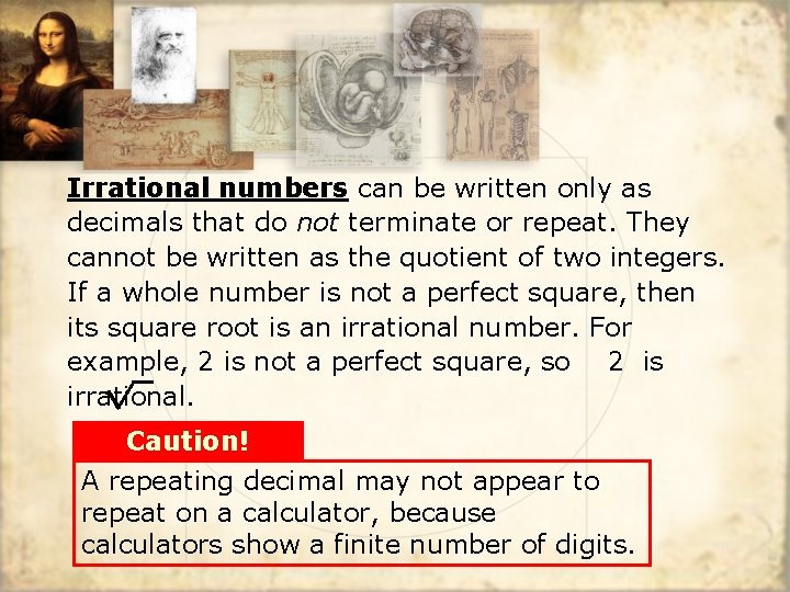 Irrational numbers can be written only as decimals that do not terminate or repeat.