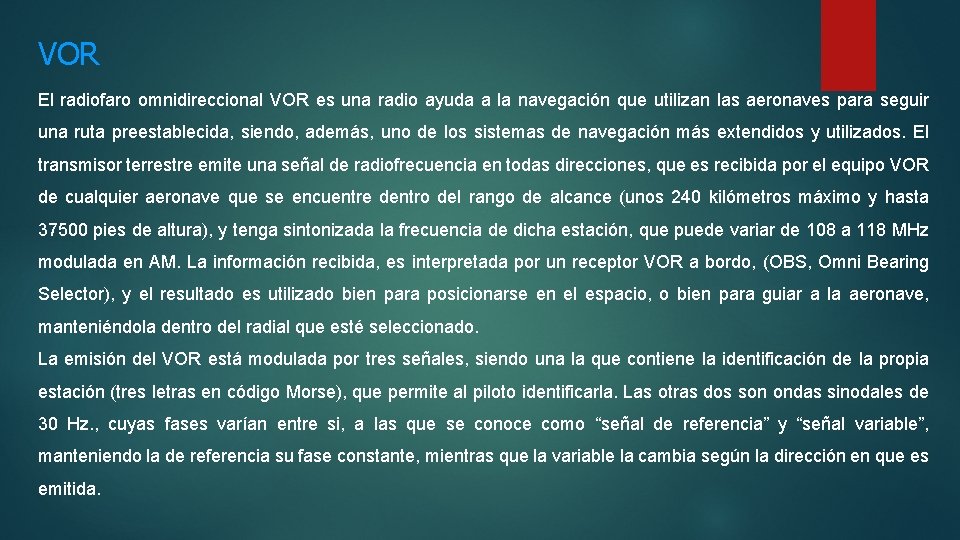 VOR El radiofaro omnidireccional VOR es una radio ayuda a la navegación que utilizan