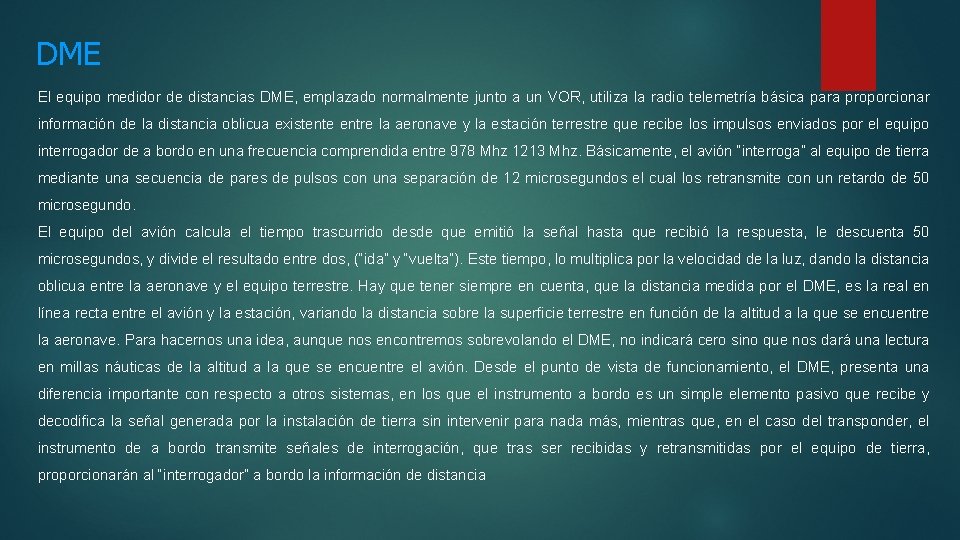 DME El equipo medidor de distancias DME, emplazado normalmente junto a un VOR, utiliza