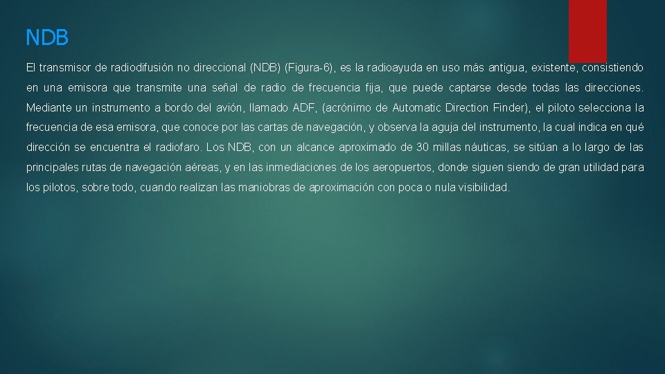 NDB El transmisor de radiodifusión no direccional (NDB) (Figura-6), es la radioayuda en uso