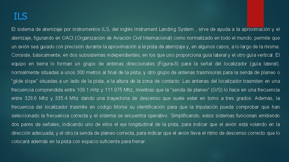 ILS El sistema de aterrizaje por instrumentos ILS, del inglés Instrument Landing System ,