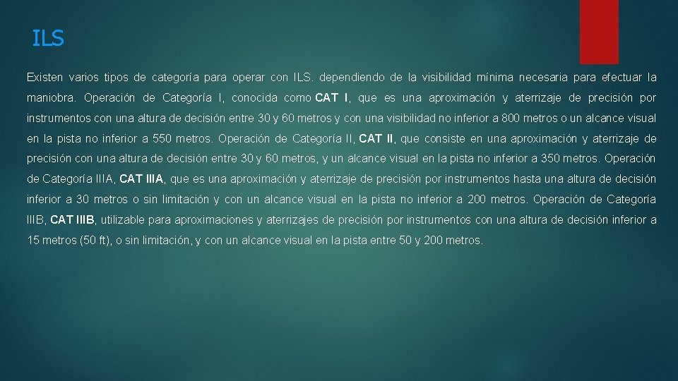 ILS Existen varios tipos de categoría para operar con ILS. dependiendo de la visibilidad