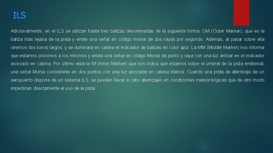 ILS Adicionalmente, en el ILS se utilizan hasta tres balizas denominadas de la siguiente