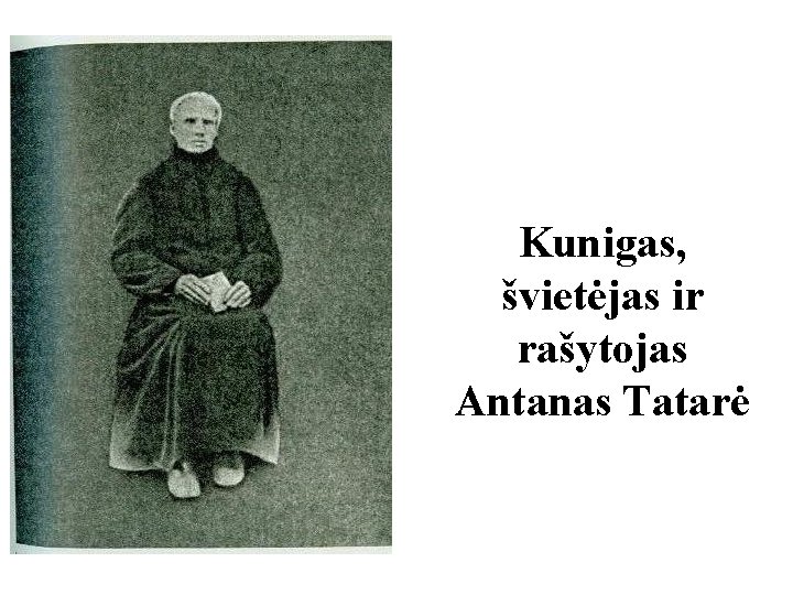 Kunigas, švietėjas ir rašytojas Antanas Tatarė 