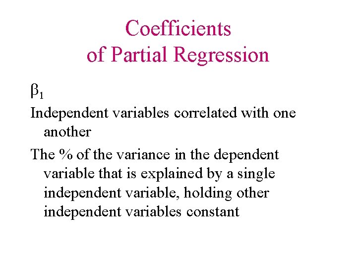 Coefficients of Partial Regression b 1 Independent variables correlated with one another The %