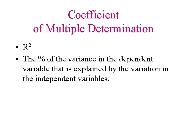 Coefficient of Multiple Determination • R 2 • The % of the variance in