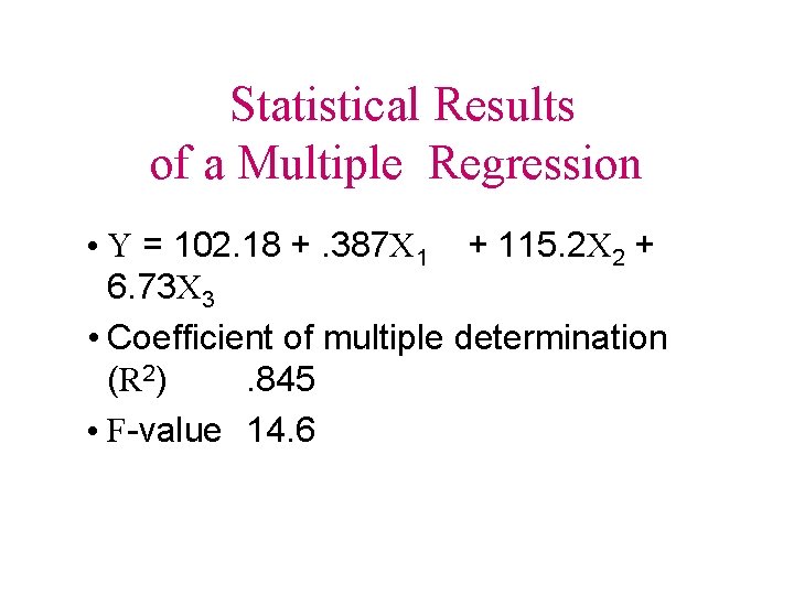  Statistical Results of a Multiple Regression • Y = 102. 18 +. 387