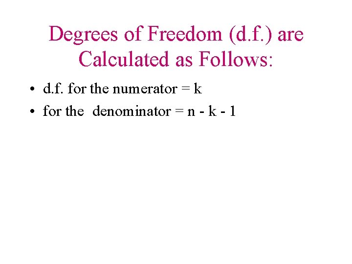 Degrees of Freedom (d. f. ) are Calculated as Follows: • d. f. for Degrees of Freedom (d. f. ) are Calculated as Follows: • d. f. for