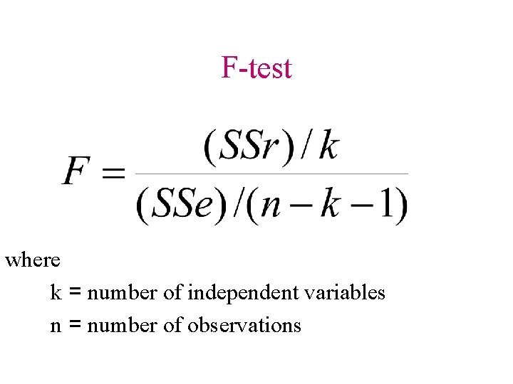 F-test where k = number of independent variables n = number of observations 